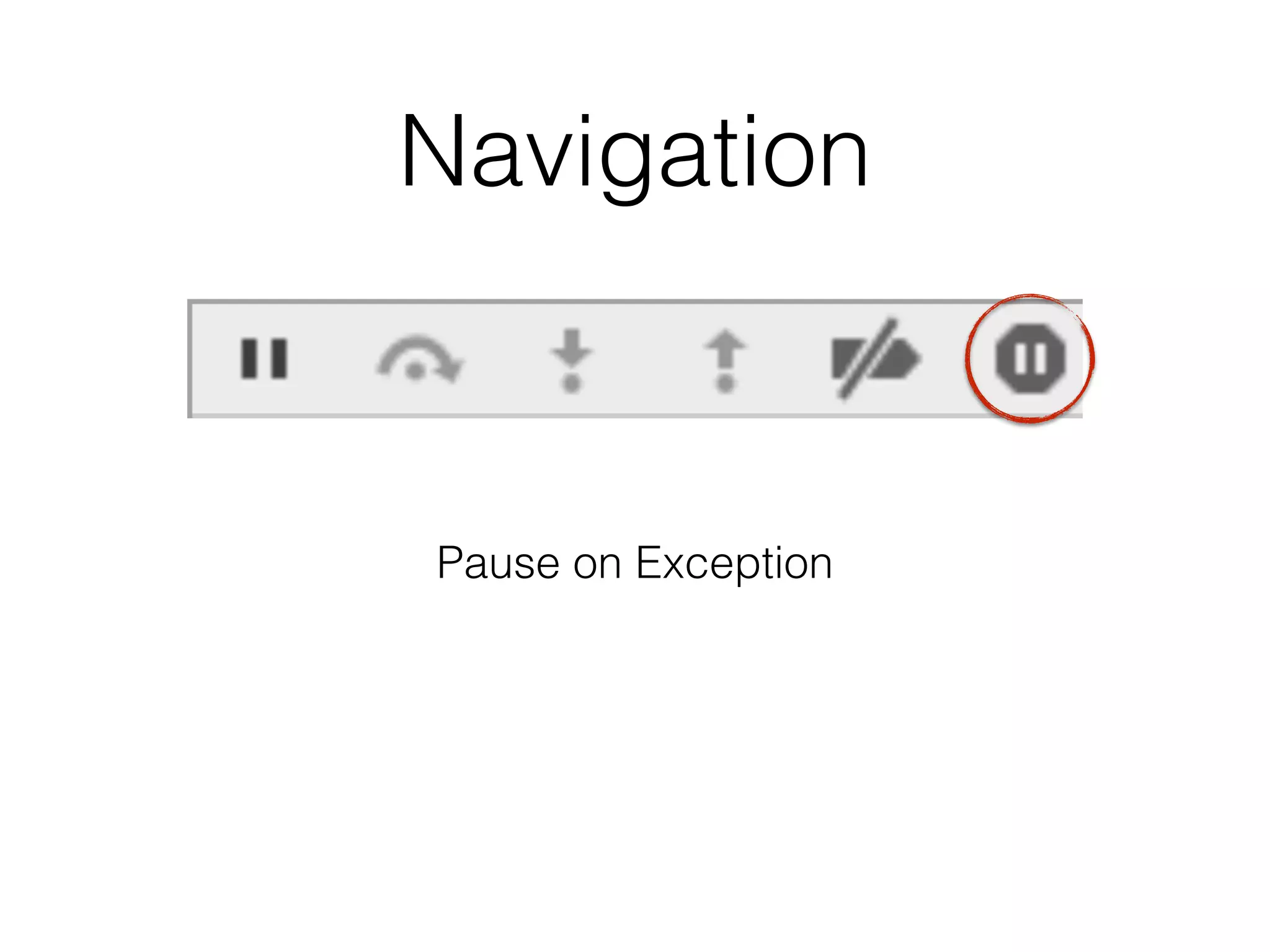 Navigation
Pause on Exception
 