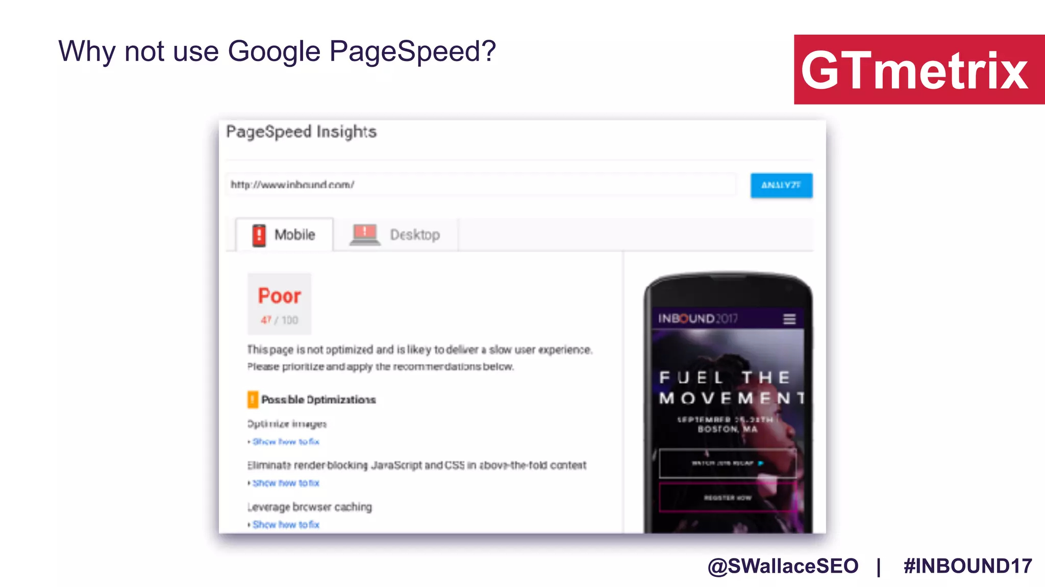 @SWallaceSEO | #INBOUND17
GTmetrix
Why not use Google PageSpeed?
 
