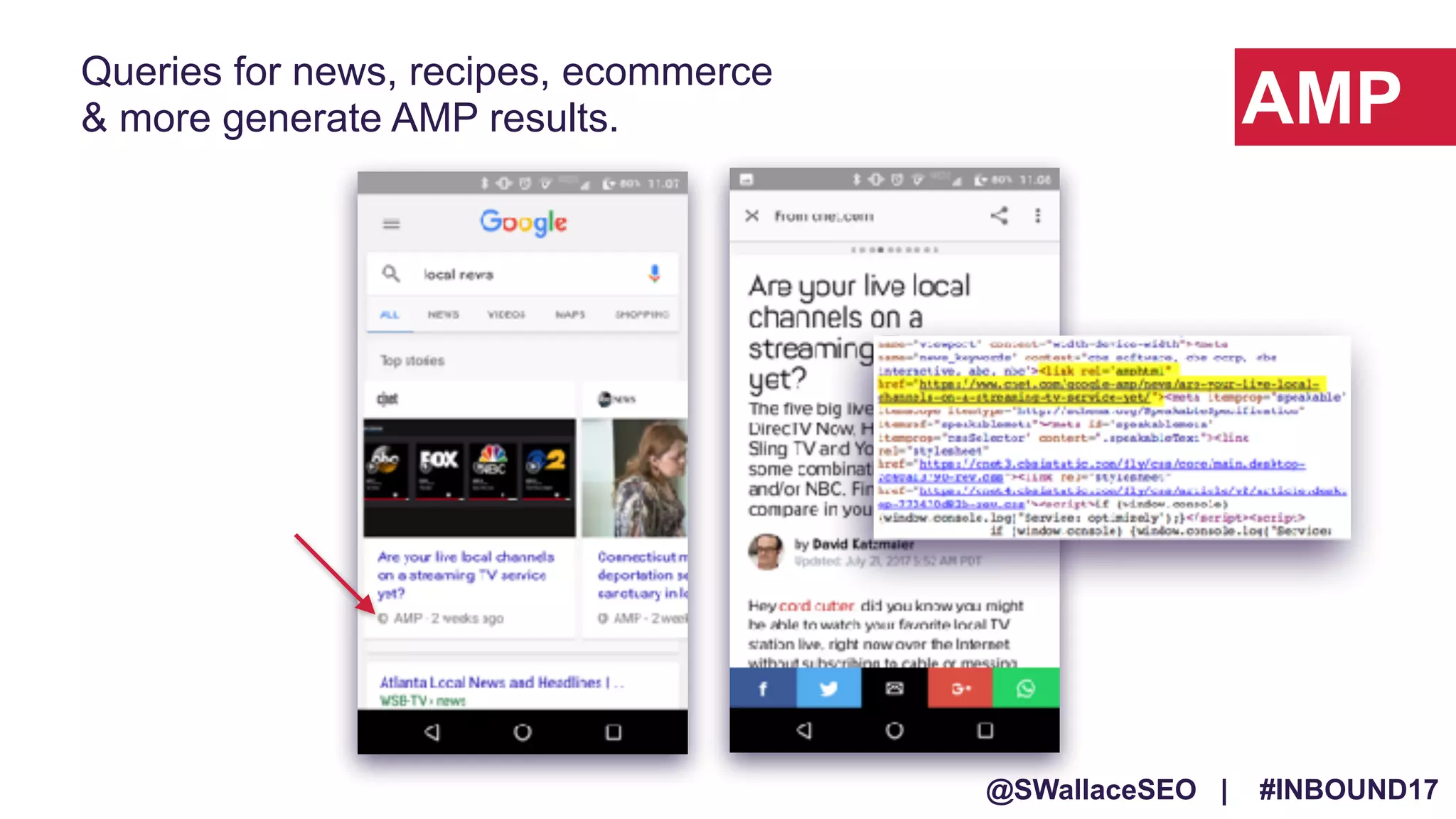 @SWallaceSEO | #INBOUND17
Queries for news, recipes, ecommerce
& more generate AMP results. AMP
 