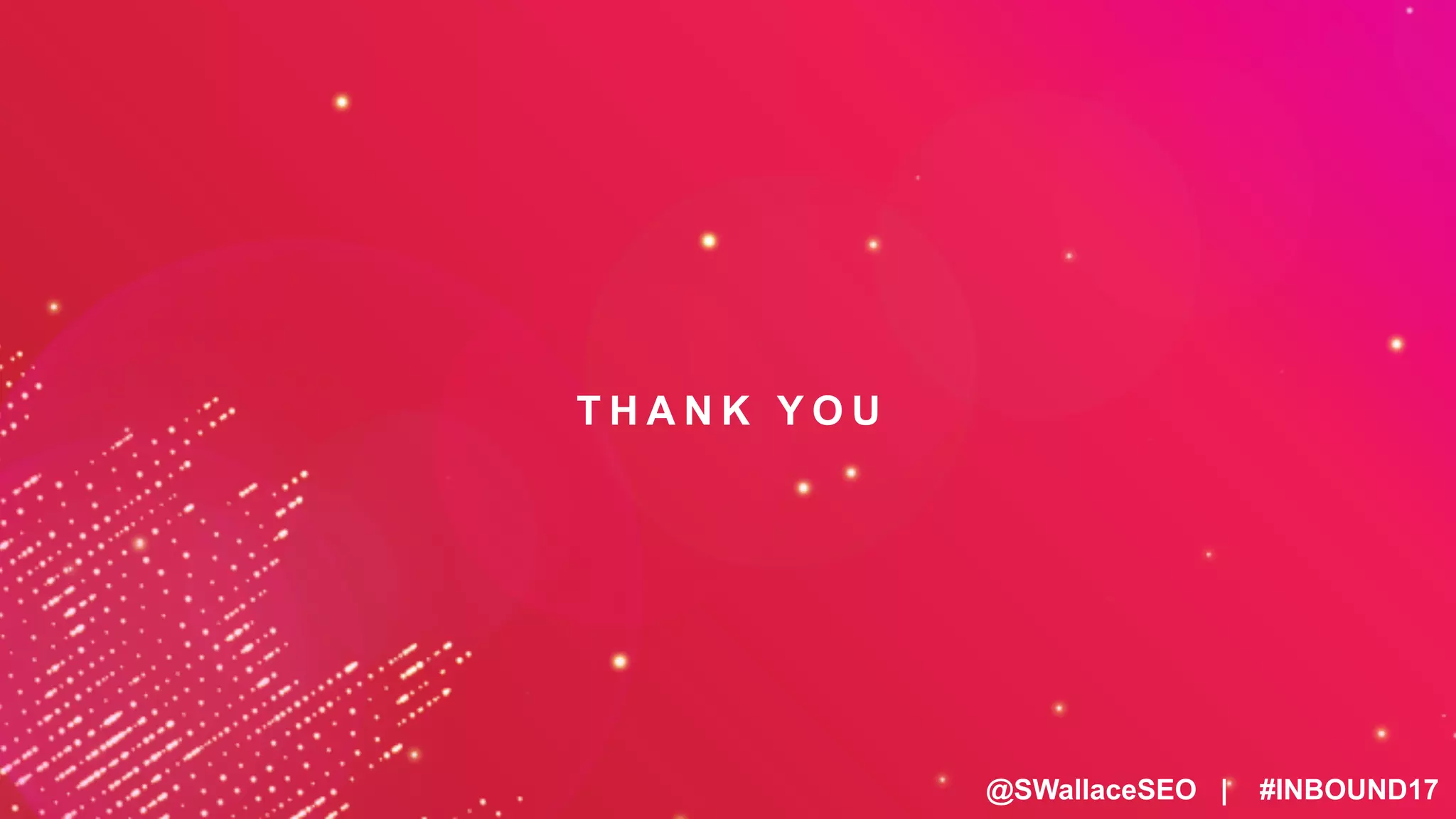@SWallaceSEO | #INBOUND17
T H A N K Y O U
 