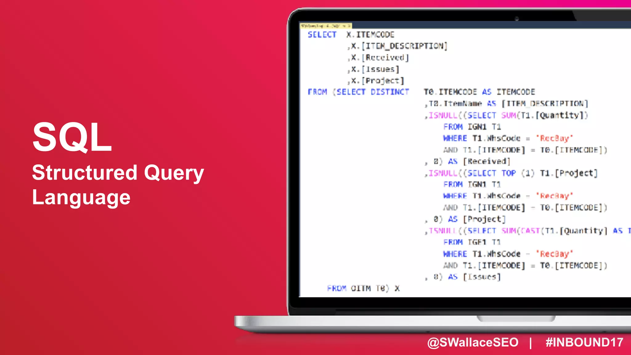 @SWallaceSEO | #INBOUND17
SQL
Structured Query
Language
 