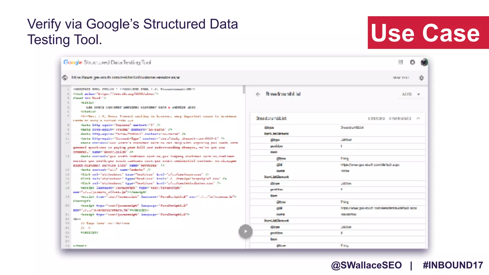 @SWallaceSEO | #INBOUND17
Use Case
Verify via Google’s Structured Data
Testing Tool.
 