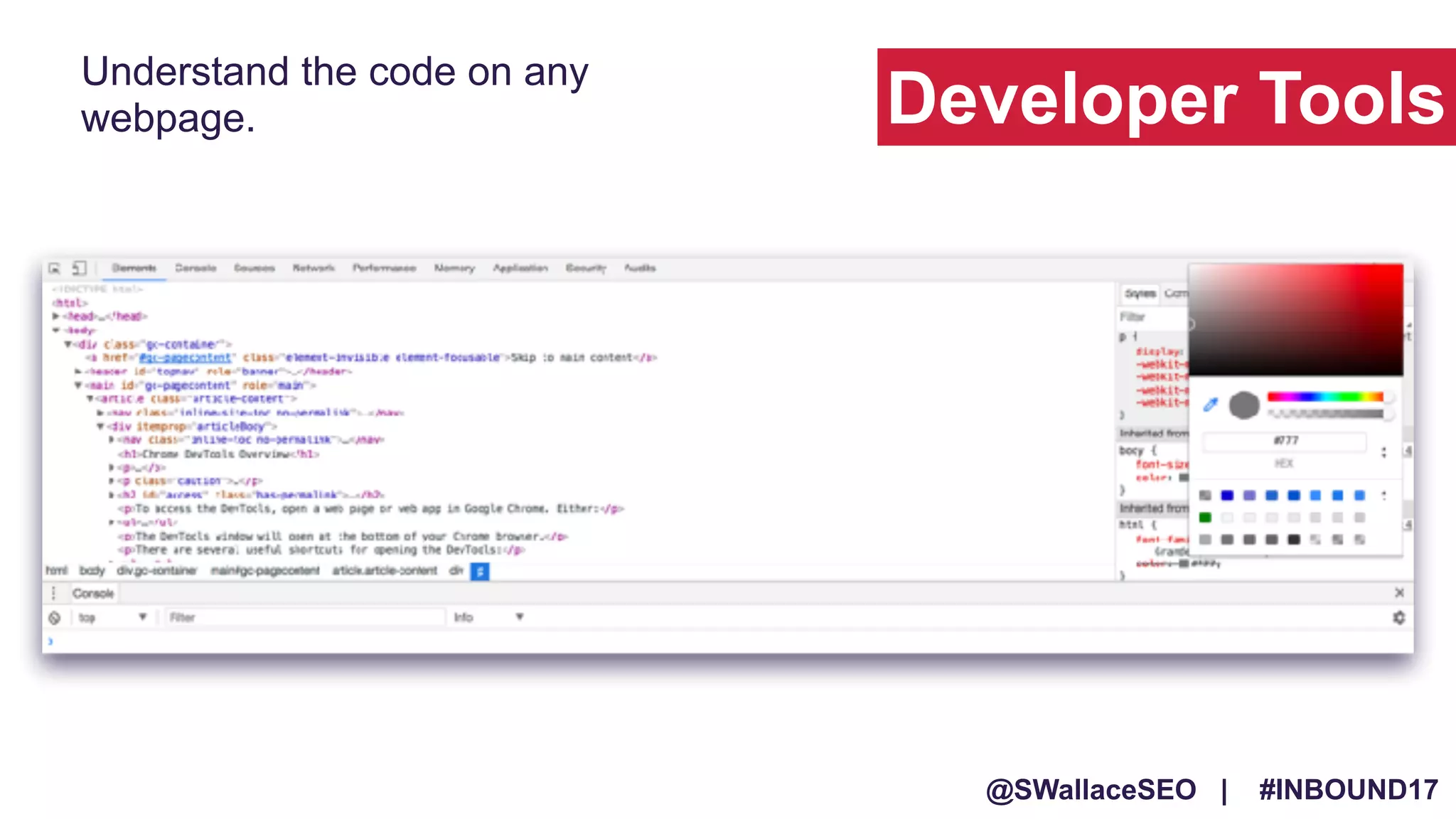 @SWallaceSEO | #INBOUND17
Understand the code on any
webpage. Developer Tools
 