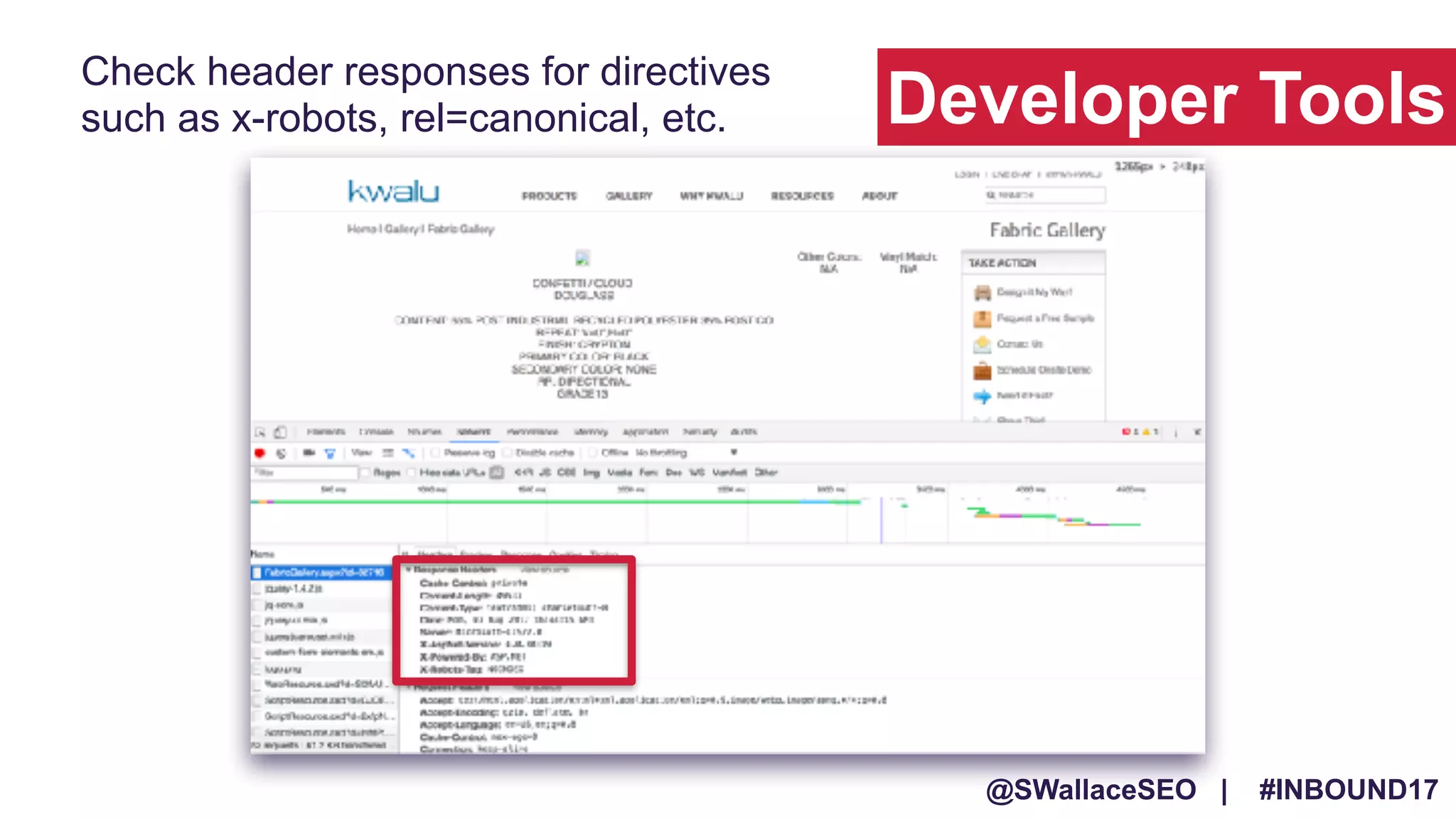 @SWallaceSEO | #INBOUND17
Check header responses for directives
such as x-robots, rel=canonical, etc. Developer Tools
 