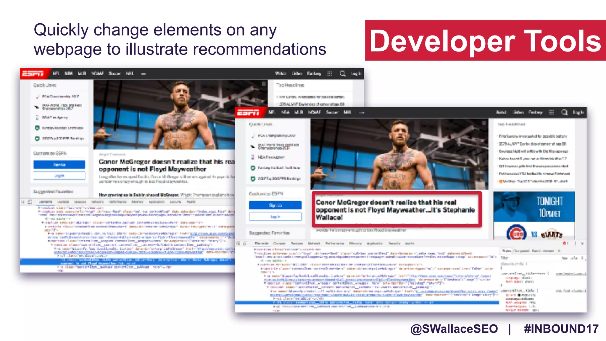 @SWallaceSEO | #INBOUND17
Quickly change elements on any
webpage to illustrate recommendations Developer Tools
 