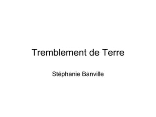 Tremblement de Terre Stéphanie Banville 