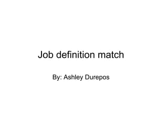 Job definition match By: Ashley Durepos 