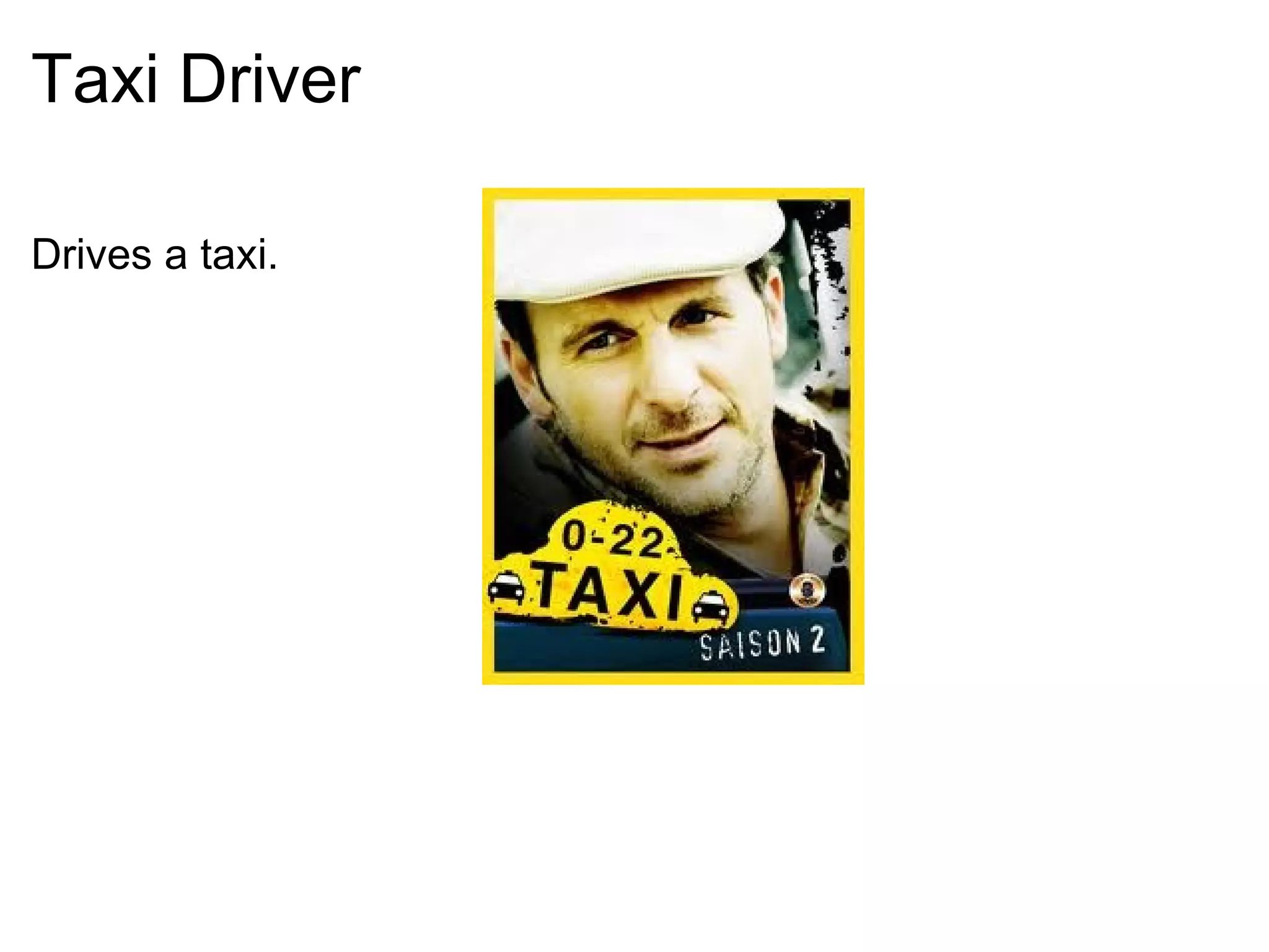 Taxi Driver Drives a taxi.