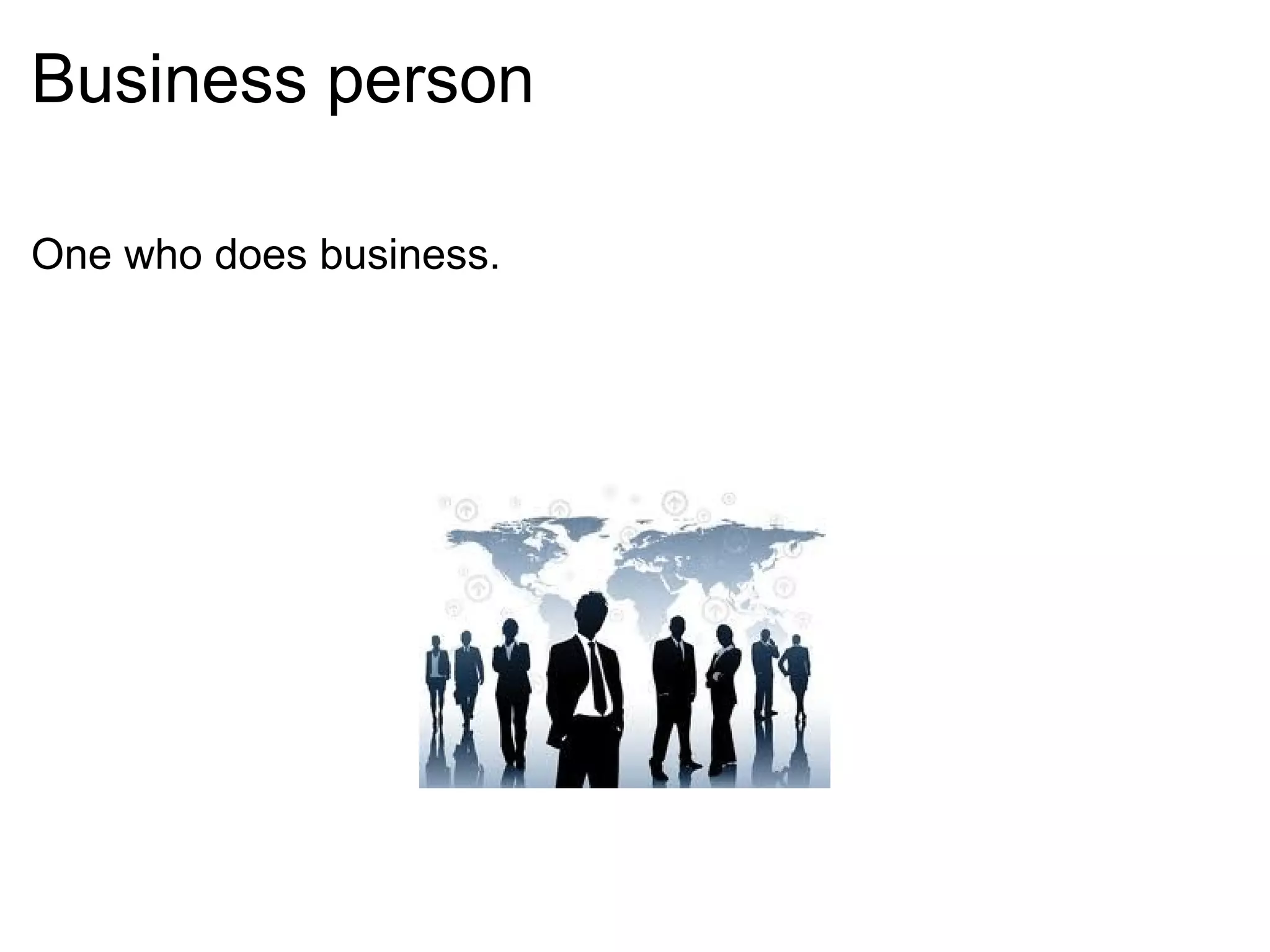 Business person One who does business.