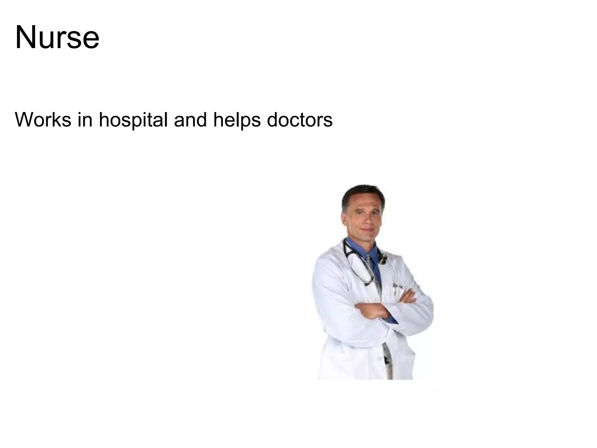 Nurse Works in hospital and helps doctors