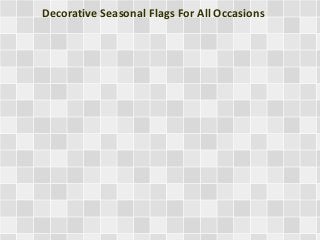 Decorative Seasonal Flags For All Occasions 
 