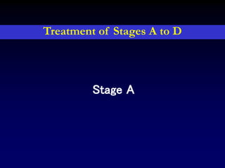 Stage A
Treatment of Stages A to D
 