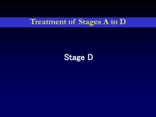 Stage D
Treatment of Stages A to D
 