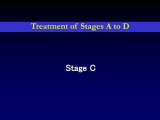 Stage C
Treatment of Stages A to D
 