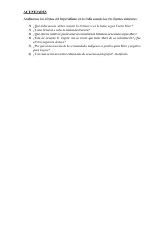 ACTIVIDADES
Analizamos los efectos del Imperialismo en la India usando las tres fuentes anteriores:
1) ¿Qué doble misión d...