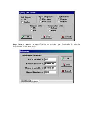 Stop Criteria permite la especificación de criterios que finalizarán la solución
determinante de las ecuaciones.
 