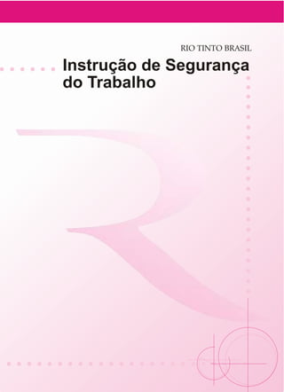 RIO TINTO BRASIL

Instrução de Segurança
do Trabalho
 