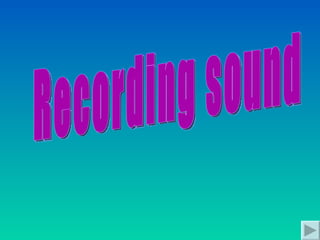 Recording sound 