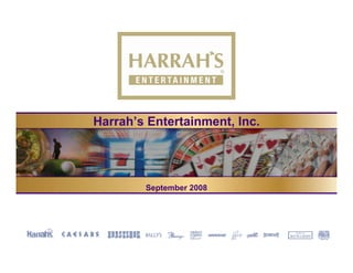 Harrah’s Entertainment, Inc.




        September 2008
 