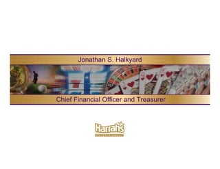 Jonathan S. Halkyard




Chief Financial Officer and Treasurer
 