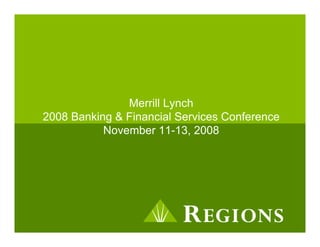 Merrill Lynch
2008 Banking & Financial Services Conference
           November 11-13, 2008
 