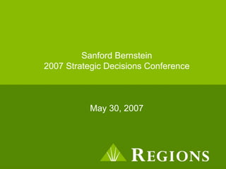 Sanford Bernstein
2007 Strategic Decisions Conference



           May 30, 2007
 