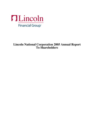 Lincoln
   Financial Group®




Lincoln National Corporation 2005 Annual Report
                To Shareholders
 