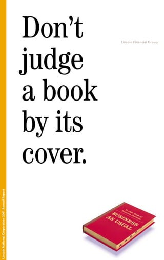Don’t    Lincoln Financial Group




                                                  judge
                                                  a book
                                                  by its
                                                  cover.
Lincoln National Corporation 2001 Annual Report
 