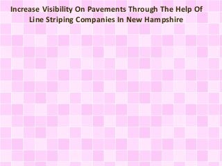 Increase Visibility On Pavements Through The Help Of
Line Striping Companies In New Hampshire
 