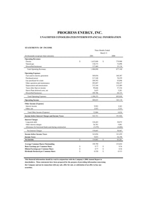 PROGRESS ENERGY, INC.
                    UNAUDITED CONSOLIDATED INTERIM FINANCIAL INFORMATION



STATEMENTS OF INCOME
                                                                                              Three Months Ended
                                                                                                      March 31
(In thousands except per share amounts)                                                2001                        2000
Operating Revenues
 Electric                                                                $              1,632,048         $               779,908
 Natural gas                                                                              138,573                          72,098
 Diversified businesses                                                                   137,469                          25,134
   Total Operating Revenues                                                             1,908,090                         877,140

Operating Expenses
 Fuel used in electric generation                                                         369,856                         160,387
 Purchased power                                                                          217,548                          70,259
 Gas purchased for resale                                                                 109,593                          43,898
 Other operation and maintenance                                                          295,097                         198,227
 Depreciation and amortization                                                            313,164                         132,489
 Taxes other than on income                                                                99,646                          37,334
 Harris Plant deferred costs, net                                                           3,625                           5,281
 Diversified businesses                                                                   189,706                          44,155
   Total Operating Expenses                                                             1,598,235                         692,030

Operating Income                                                                          309,855                         185,110

Other Income (Expense)
 Interest income                                                                              9,943                         3,263
 Other, net                                                                                   2,923                         3,553

   Total Other Income (Expense)                                                            12,866                           6,816

Income before Interest Charges and Income Taxes                                           322,721                         191,926

Interest Charges
 Long-term debt                                                                           126,443                          50,072
 Other interest charges                                                                    36,701                           5,001
 Allowance for borrowed funds used during construction                                     (3,479)                         (4,606)

   Net Interest Charges                                                                   159,665                          50,467
Income before Income Taxes                                                                163,056                         141,459
Income Taxes                                                                                9,053                          56,198
Net Income                                                               $                154,003         $                85,261

Average Common Shares Outstanding                                                         199,799                         153,054
Basic Earnings per Common Share                                          $                   0.77         $                  0.56
Diluted Earnings per Common Share                                        $                   0.77         $                  0.56
Dividends Declared per Common Share                                      $                  0.530         $                 0.515



This financial information should be read in conjunction with the Company's 2000 Annual Report to
shareholders. These statements have been prepared for the purpose of providing information concerning
the Company and not in connection with any sale, offer for sale, or solicitation of an offer to buy any
securities.
 