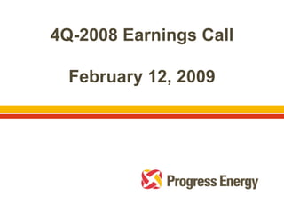 4Q-2008 Earnings C ll
4Q 2008 E   i    Call

  February 12, 2009
         y,
 