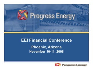 EEI Financial Conference
    Phoenix, Arizona
   November 10-11, 2008
 