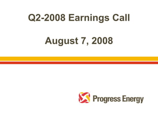 Q2-2008 Earnings Call

   August 7, 2008
 
