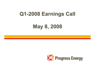 Q1-2008
Q1 2008 Earnings Call

    May 8, 2008
 
