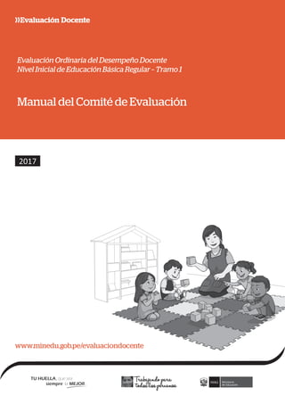 www.minedu.gob.pe/evaluaciondocente
Evaluación Ordinaria del Desempeño Docente
Nivel Inicial de Educación Básica Regular – Tramo 1
Manual del Comité de Evaluación
 