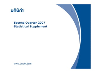 Second Quarter 2007
Statistical Supplement




www.unum.com
 