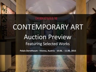 CONTEMPORARY ART
Auction Preview
Featuring Selected Works
Palais Dorotheum | Vienna, Austria | 10th – 11th June 2015
 