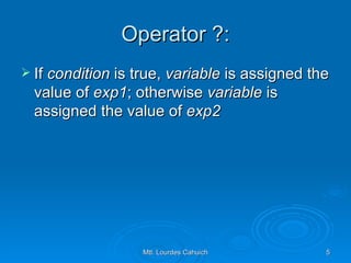 Operator ?: If  condition  is true,  variable  is assigned the value of  exp1 ; otherwise  variable  is assigned the value of  exp2   