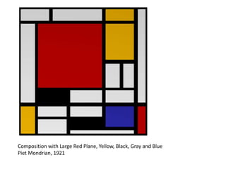 Composition with Large Red Plane, Yellow, Black, Gray and Blue
Piet Mondrian, 1921

 