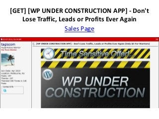 [GET] [WP UNDER CONSTRUCTION APP] - Don't
    Lose Traffic, Leads or Profits Ever Again
                    Sales Page
 
