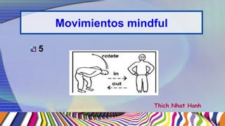 Movimientos mindful
8
Thich Nhat Hanh
 
