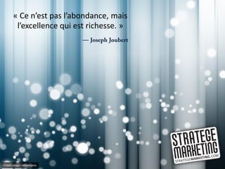 « Ce n’est pas l’abondance, mais
       l’excellence qui est richesse. »
                           ―




Crédit image : Miamiamia
 