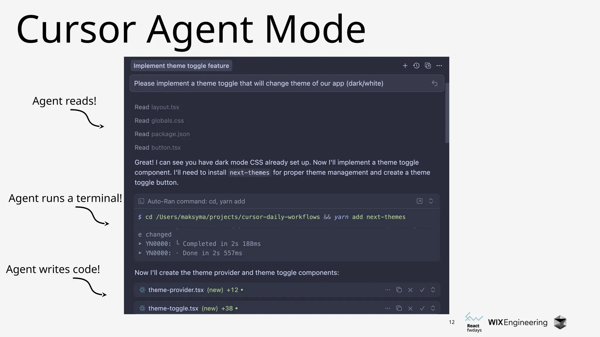 12
Cursor Agent Mode
Agent reads!
Agent runs a terminal!
Agent writes code!
 