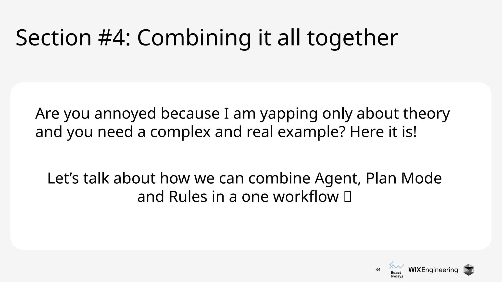 34
Section #4: Combining it all together
Let’s talk about how we can combine Agent, Plan Mode
and Rules in a one workflow 🔥
Are you annoyed because I am yapping only about theory
and you need a complex and real example? Here it is!
 