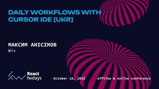 Maksym Anisimov July 2025
Daily workflows
with Cursor IDE
Maksym Anisimov July 2025
 