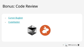 38
Bonus: Code Review
- Cursor Bugbot
- CodeRabbit
 