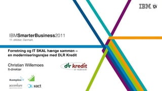 Forretning og IT SKAL hænge sammen –
en moderniseringsrejse med DLR Kredit

Christian Willemoes
It-direktør
 