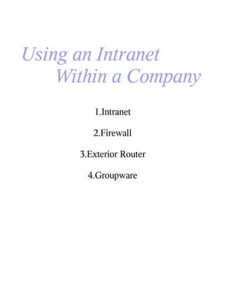 Using an Intranet
    Within a Company
         1.Intranet

         2.Firewall

      3.Exterior Router

        4.Groupware
 