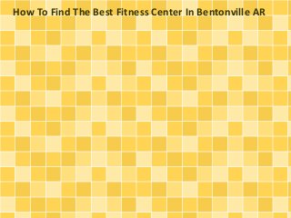 How To Find The Best Fitness Center In Bentonville AR 
 