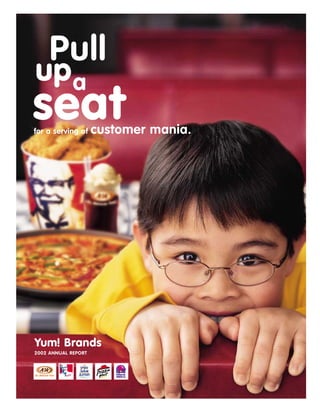 Pull
up a
seat
for a serving of     customer mania.




Yum! Brands
2002 ANNUAL REPORT



                          ®
 